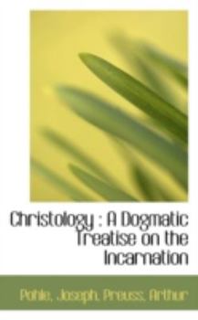 Christology: A Dogmatic Treatise on the Incarnation