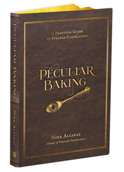 Hardcover Peculiar Baking: A Practical Guide to Strange Confections Book