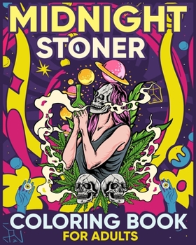 Paperback Midnight Stoner Coloring Book for Adults: Funny Psychedelic trippy Pot head, weed and marijuana stoned art for women Book