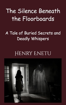 Paperback The Silence Beneath the Floorboards: A Tale of Buried Secrets and Deadly Whispers Book