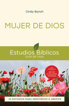Mujer de Dios: 10 estudios para individuos o grupos (Spanish Edition)