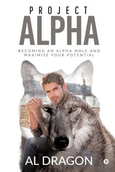 Paperback Project Alpha: Becoming an Alpha Male and Maximise Your Potential Book