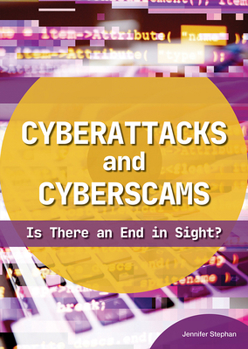Hardcover Cyberattacks and Cyberscams: Is There an End in Sight? Book