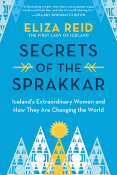 Hardcover Secrets of the Sprakkar: Iceland's Extraordinary Women and How They Are Changing the World Book