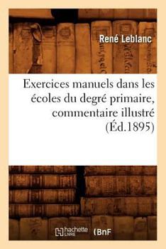 Paperback Exercices Manuels Dans Les Écoles Du Degré Primaire, Commentaire Illustré (Éd.1895) [French] Book