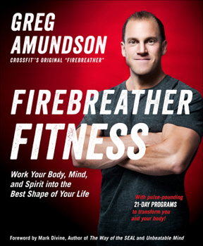 Paperback Firebreather Fitness: Work Your Body, Mind, and Spirit Into the Best Shape of Your Life Book