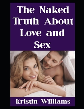 The Naked Truth About Love and Sex: (and That One Time I Joined a Nude Drum Circle in Hawaii) (The Nude Living Chronicles)