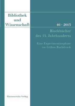 Paperback Bibliothek Und Wissenschaft 46 (2013): Blockbucher Des 15. Jahrhunderts. Eine Experimentierphase Im Fruhen Buchdruck. Beitrage Der Fachtagung in Der B [German] Book