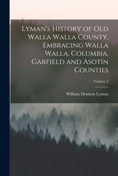 Lyman's History of old Walla Walla County, Embracing Walla Walla, Columbia, Garfield and Asotin Counties; Volume 2