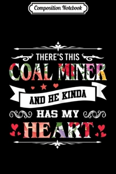 Paperback Composition Notebook: Womens There's This Coal Miner And He Kinda Has My Hear Journal/Notebook Blank Lined Ruled 6x9 100 Pages Book