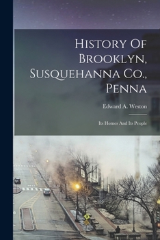 Paperback History Of Brooklyn, Susquehanna Co., Penna: Its Homes And Its People Book
