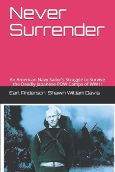 Paperback Never Surrender: An American Navy Sailor's Struggle to Survive the Japanese Attack on the Philippines and the Japanese POW Camps of WW Book