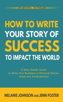 Paperback How To Write Your Story of Success to Impact the World: A Story Starter Guide to Write Your Business or Personal Stories, Goals and Achievements Book