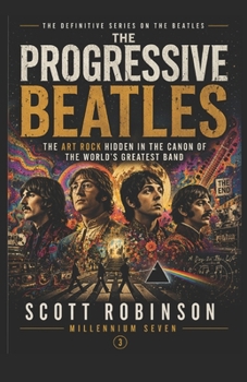 The Progressive Beatles: The Art Rock Hidden in the Canon of the World's Greatest Band