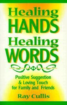 Paperback Healing Hands, Healing Words: Positive Suggestion and Loving Touch for Family and Friends Book