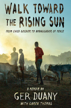 Hardcover Walk Toward the Rising Sun: From Child Soldier to Ambassador of Peace Book