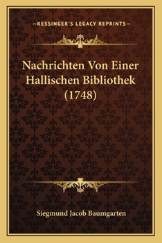 Paperback Nachrichten Von Einer Hallischen Bibliothek (1748) [German] Book