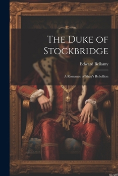 Paperback The Duke of Stockbridge: A Romance of Shay's Rebellion Book