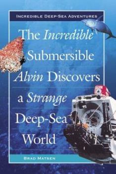 Library Binding The Incredible Submersible Alvin Discovers a Strange Deep-Sea World Book