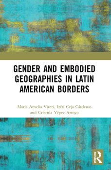 Paperback Gender and Embodied Geographies in Latin American Borders Book