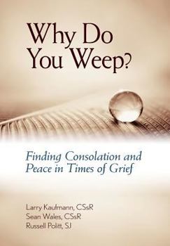 Paperback Why Do You Weep?: Finding Consolation and Peace in Time of Grief Book