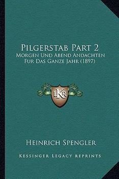 Paperback Pilgerstab Part 2: Morgen Und Abend Andachten Fur Das Ganze Jahr (1897) [German] Book