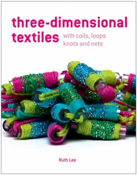 Hardcover Three-Dimensional Textiles with Coils, Loops, Knots and Nets Book