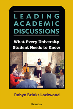 Paperback Leading Academic Discussions: What Every University Student Needs to Know Book