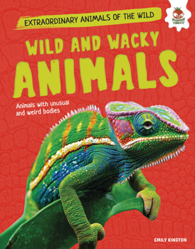 Wild and Wacky Animals: Animals with Unusual and Weird Bodies