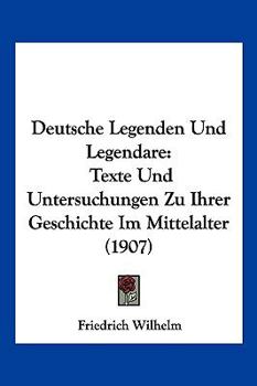 Paperback Deutsche Legenden Und Legendare: Texte Und Untersuchungen Zu Ihrer Geschichte Im Mittelalter (1907) [German] Book