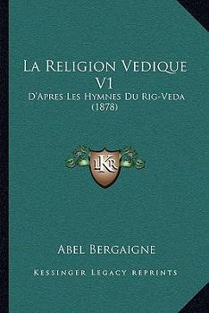 Paperback La Religion Vedique V1: D'Apres Les Hymnes Du Rig-Veda (1878) [French] Book