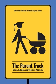 Paperback The Parent Track: Timing, Balance, and Choice in Academia Book