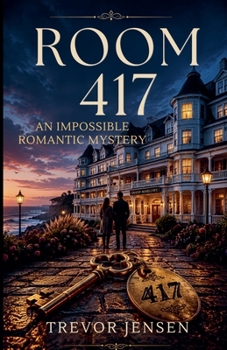 Room 417: An Impossible Romantic Mystery