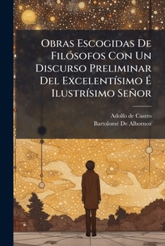 Paperback Obras Escogidas De Filósofos Con Un Discurso Preliminar Del Excelentísimo É Ilustrísimo Señor [Spanish] Book