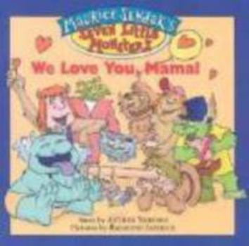 We Love You, Mama - Book #2 of the Maurice Sendak's Seven Little Monsters