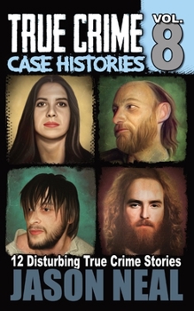Paperback True Crime Case Histories - Volume 8: 12 Disturbing True Crime Stories Book