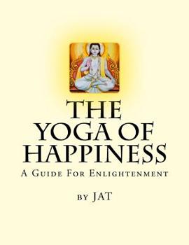 Paperback The Yoga Of Happiness: A Guide For Enlightenment Book