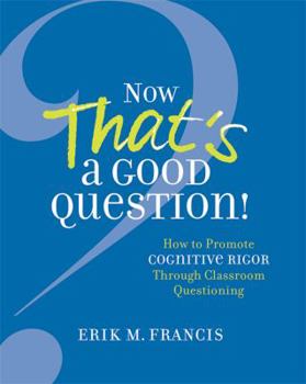 Paperback Now That's a Good Question!: How to Promote Cognitive Rigor Through Classroom Questioning Book
