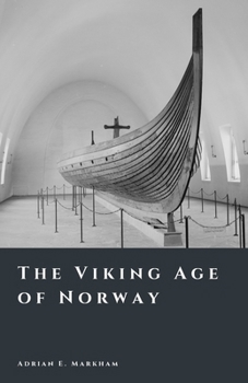 The Viking Age of Norway: Raiders, Kings, and Sea Roads (The Story of Norway)