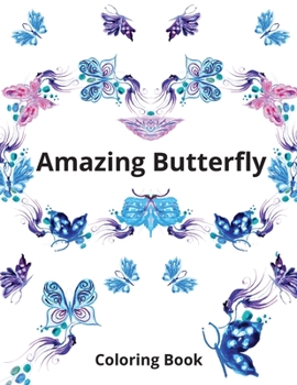 Amazing Butterfly Coloring Book: Stress Relief Coloring Book With Floral Patterns
