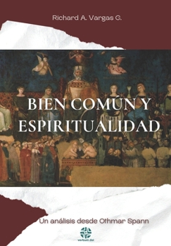 Paperback Bien común y espiritualidad: Un análisis desde Othmar Spann [Spanish] Book