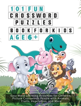 Paperback 101 Fun Crossword Puzzles for Kids - Age 6 +: Easy Word Learning Activities for Children, Picture Crosswords Puzzle with Animals, Fruits, Vegetables, Book