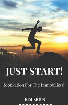 Paperback Just Start!: Motivation For The Immobilized Book