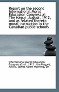 Paperback Report on the Second International Moral Education Congress at the Hague, August, 1912, and as Relat Book