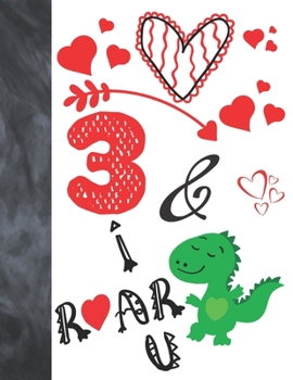 3 & I Roar You: Green T-Rex Dinosaur Valentines Day Gift For Boys And Girls Age 3 Years Old - Art Sketchbook Sketchpad Activity Book For Kids To Draw And Sketch In