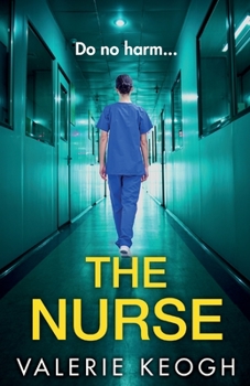 The Nurse: The BRAND NEW completely addictive psychological thriller from TOP 10 BESTSELLER Valerie Keogh for summer 2023