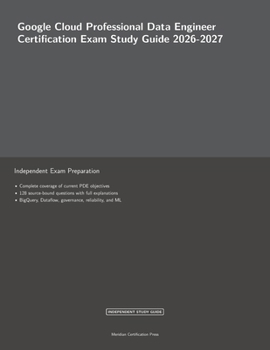 Google Cloud Professional Data Engineer Certification Exam Study Guide 2026-2027 (Meridian Certification Press Study Guides)