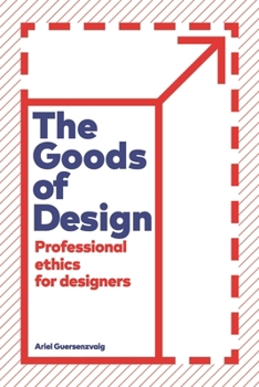Paperback The Goods of Design: Professional Ethics for Designers Book