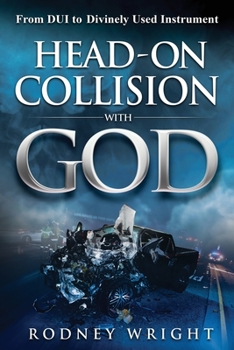 Paperback Head-On Collision with God: From DUI to Divinely Used Instrument Book