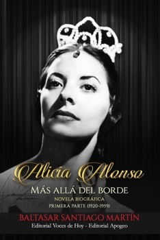 Paperback Alicia Alonso: más allá del borde: Primera parte (1920-1959) [Spanish] Book
